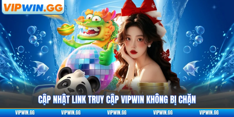Cập nhật link truy cập VIPWIN không bị chặn