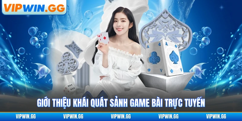 Giới thiệu khái quát sảnh game bài trực tuyến